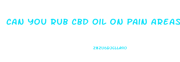 Can You Rub Cbd Oil On Pain Areas