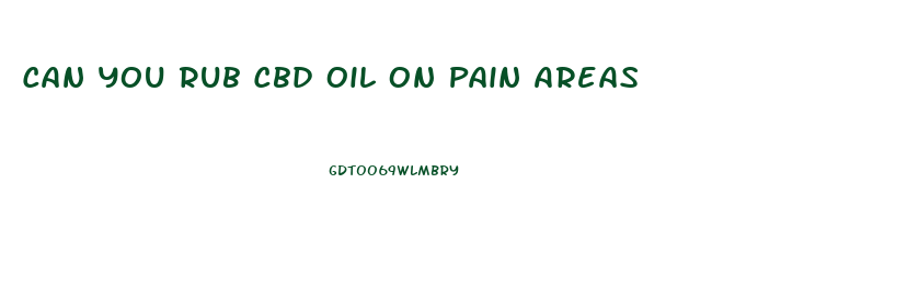 Can You Rub Cbd Oil On Pain Areas