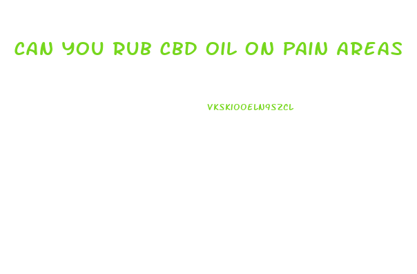 Can You Rub Cbd Oil On Pain Areas