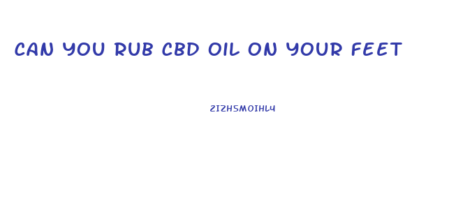 Can You Rub Cbd Oil On Your Feet