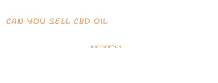 Can You Sell Cbd Oil