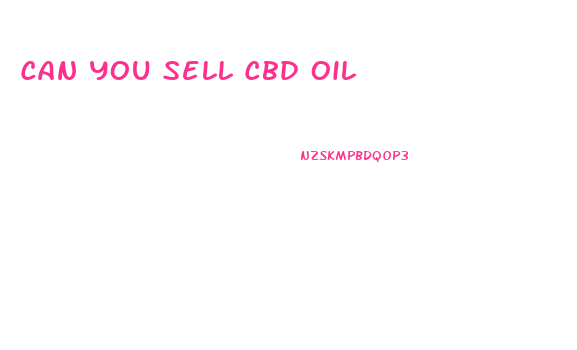 Can You Sell Cbd Oil