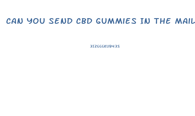 Can You Send Cbd Gummies In The Mail