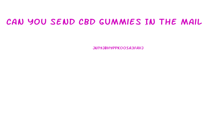 Can You Send Cbd Gummies In The Mail