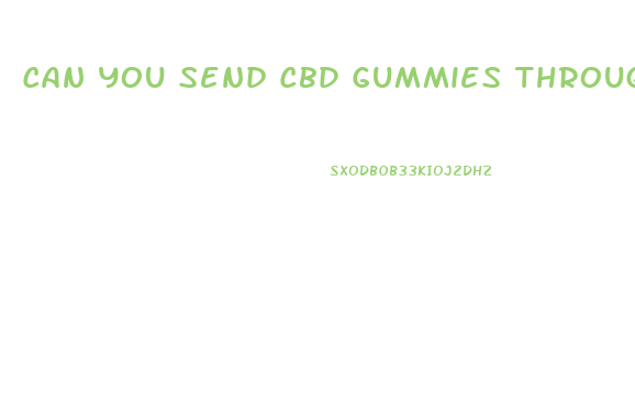Can You Send Cbd Gummies Through The Mail