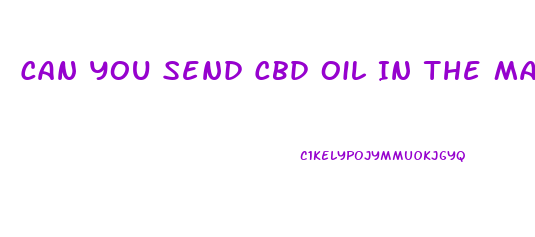 Can You Send Cbd Oil In The Mail