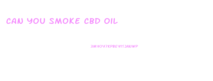 Can You Smoke Cbd Oil