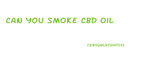 Can You Smoke Cbd Oil