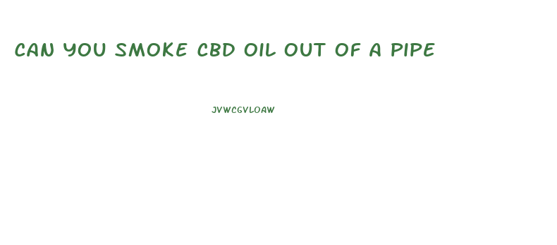 Can You Smoke Cbd Oil Out Of A Pipe