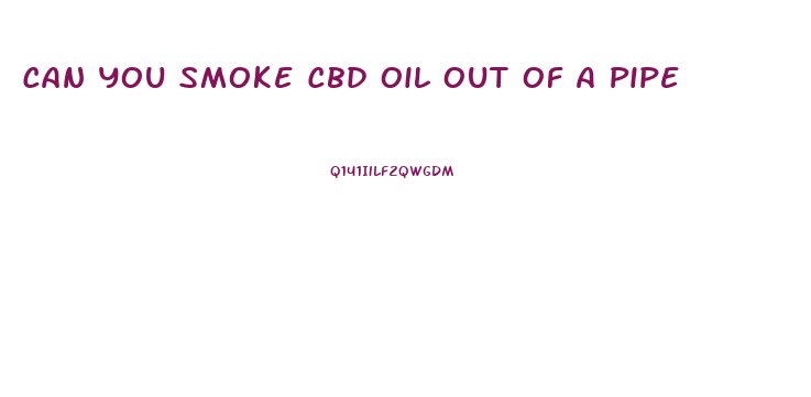 Can You Smoke Cbd Oil Out Of A Pipe