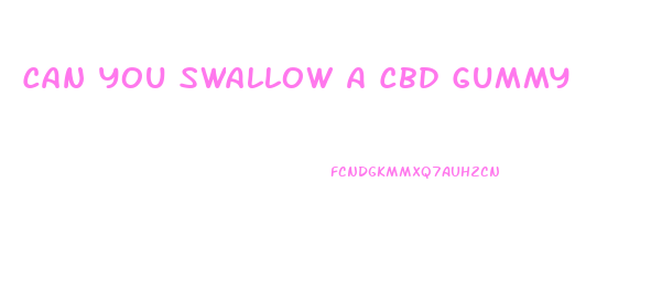 Can You Swallow A Cbd Gummy