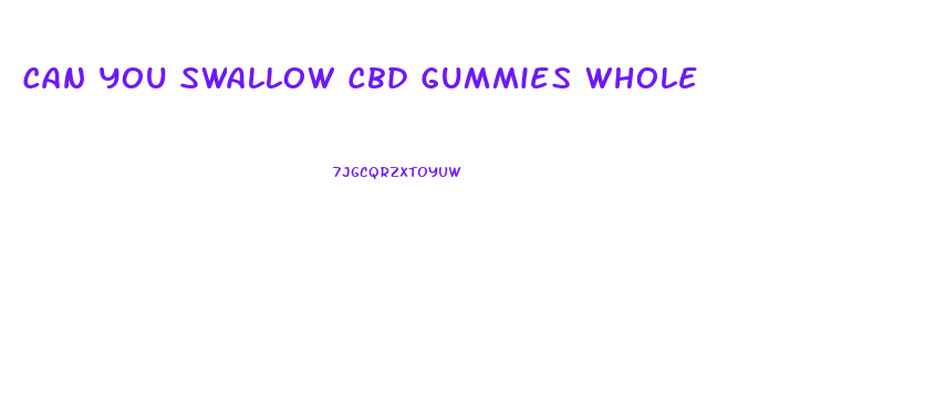 Can You Swallow Cbd Gummies Whole
