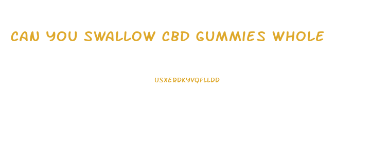 Can You Swallow Cbd Gummies Whole