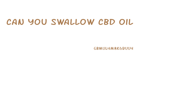Can You Swallow Cbd Oil