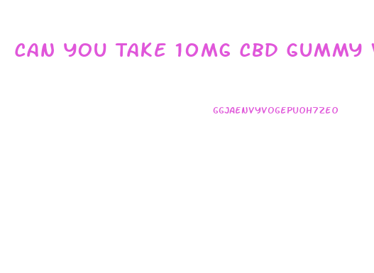 Can You Take 10mg Cbd Gummy With Benadryl