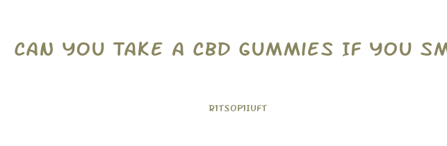 Can You Take A Cbd Gummies If You Smoked Weed