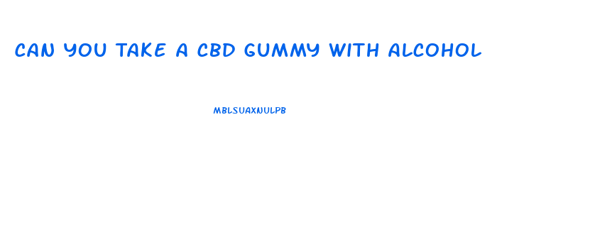 Can You Take A Cbd Gummy With Alcohol