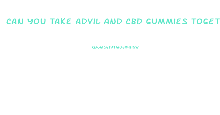 Can You Take Advil And Cbd Gummies Together