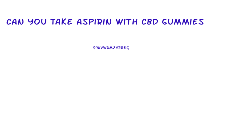 Can You Take Aspirin With Cbd Gummies