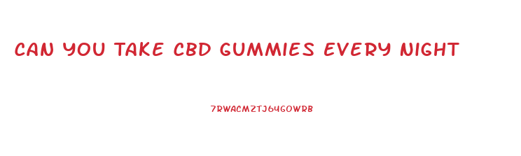 Can You Take Cbd Gummies Every Night