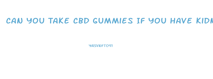 Can You Take Cbd Gummies If You Have Kidney Disease