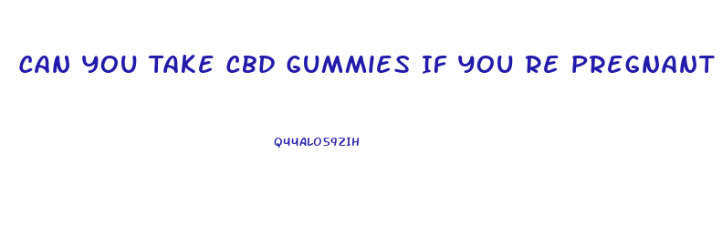 Can You Take Cbd Gummies If You Re Pregnant