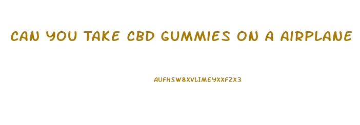 Can You Take Cbd Gummies On A Airplane