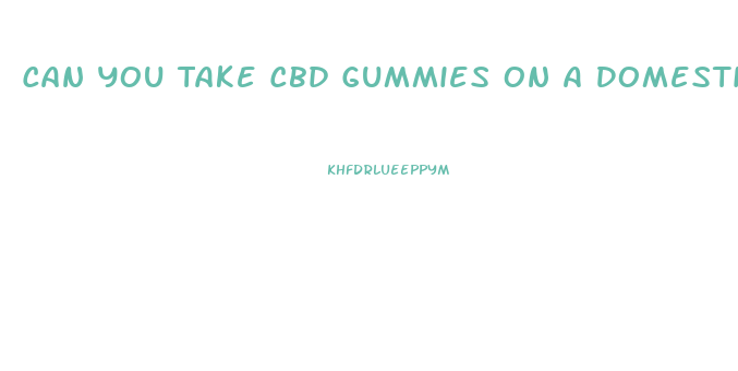 Can You Take Cbd Gummies On A Domestic Flight