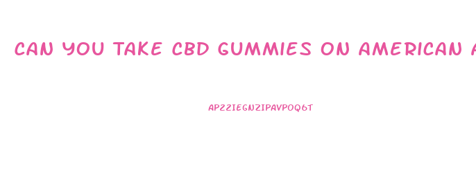 Can You Take Cbd Gummies On American Airlines