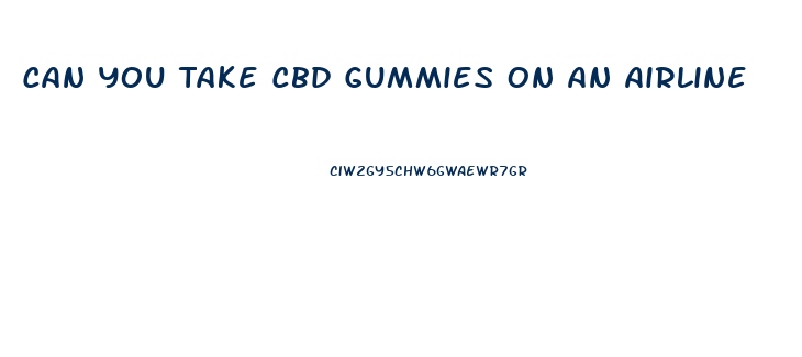 Can You Take Cbd Gummies On An Airline