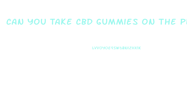 Can You Take Cbd Gummies On The Plane