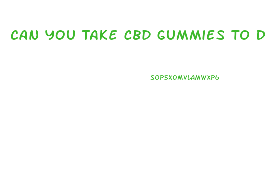 Can You Take Cbd Gummies To Dominican Republic