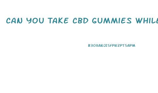 Can You Take Cbd Gummies While Nursing