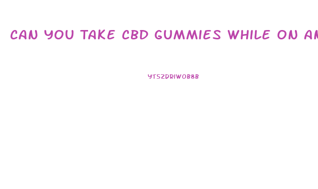 Can You Take Cbd Gummies While On Antidepressants