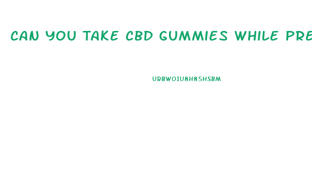 Can You Take Cbd Gummies While Pregnant