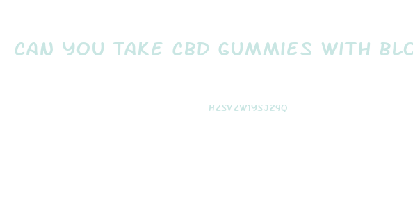 Can You Take Cbd Gummies With Blood Pressure Medication