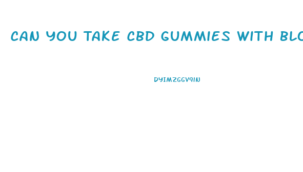 Can You Take Cbd Gummies With Blood Thinners