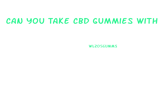 Can You Take Cbd Gummies With Eliquis