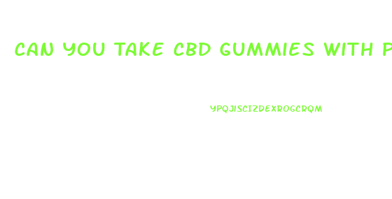 Can You Take Cbd Gummies With Pain Medication