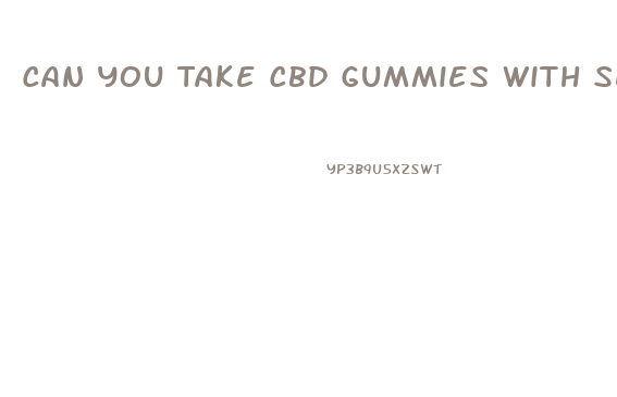 Can You Take Cbd Gummies With Sertraline