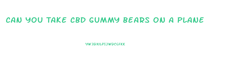 Can You Take Cbd Gummy Bears On A Plane