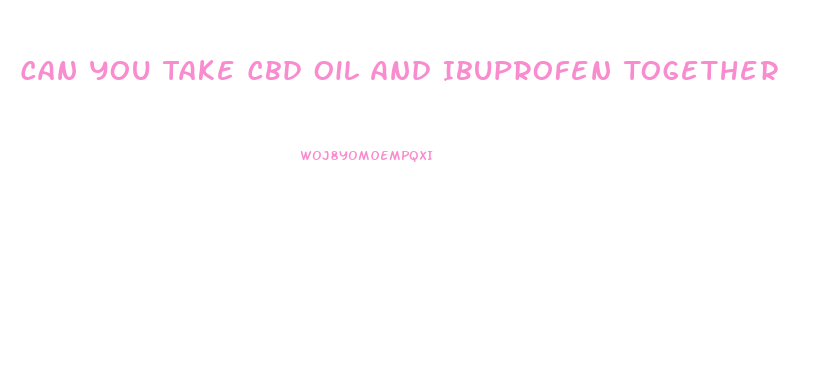 Can You Take Cbd Oil And Ibuprofen Together