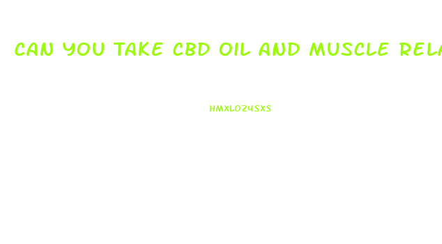Can You Take Cbd Oil And Muscle Relaxers