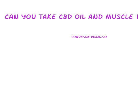 Can You Take Cbd Oil And Muscle Relaxers