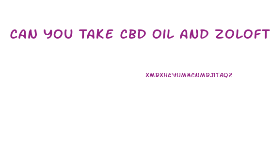 Can You Take Cbd Oil And Zoloft