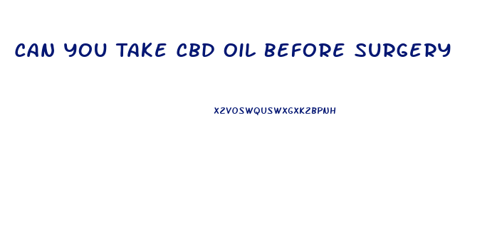 Can You Take Cbd Oil Before Surgery