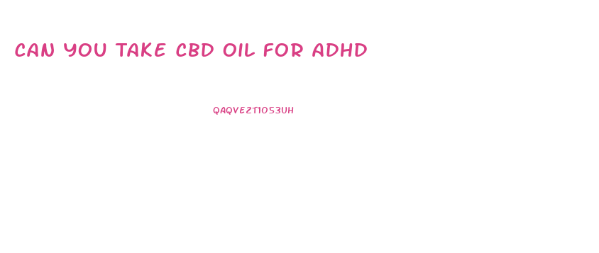 Can You Take Cbd Oil For Adhd