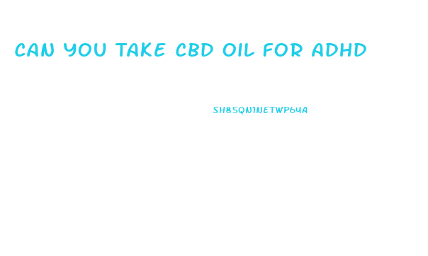 Can You Take Cbd Oil For Adhd