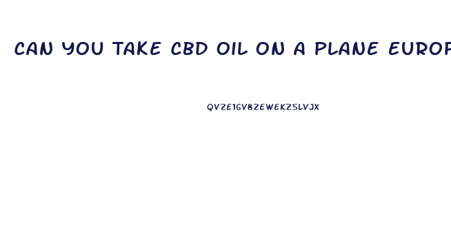 Can You Take Cbd Oil On A Plane Europe