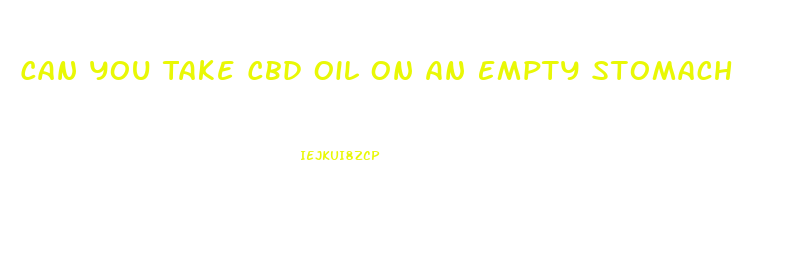 Can You Take Cbd Oil On An Empty Stomach